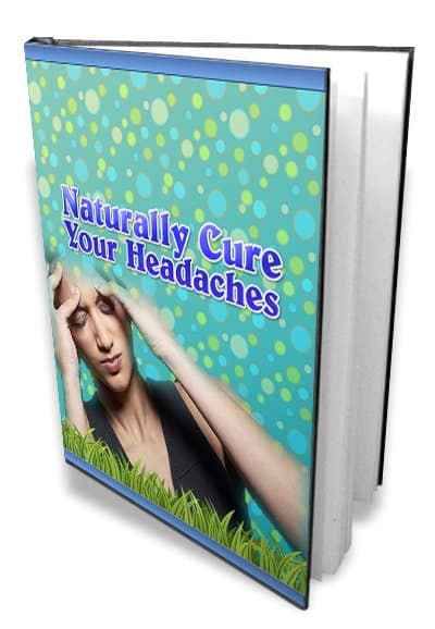 Naturally Cure Your Headaches