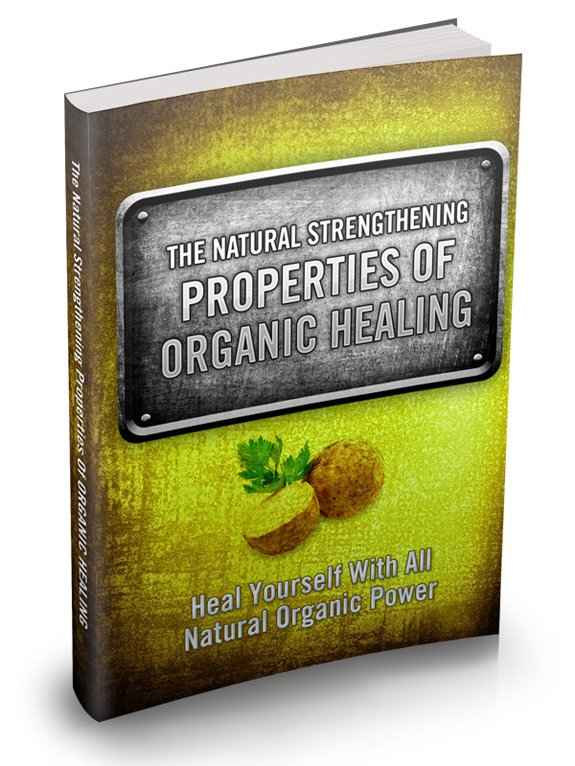 The Natural Strengthening Properties Of Organic Healing