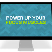 power up your focus muscles