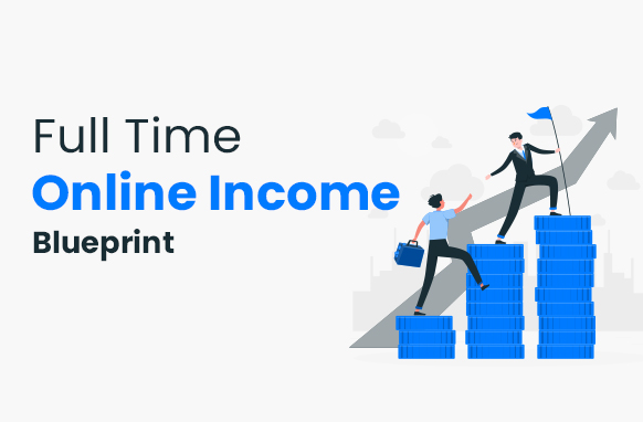 Full Time Online Income Blueprint,full time income online,part time income online work from home,make full time income online,can you make a living online