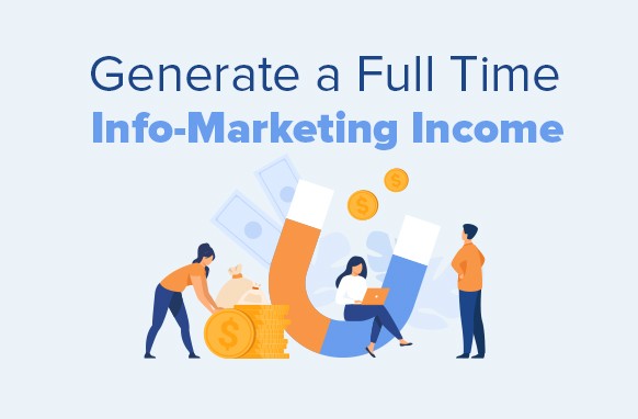 Generate a Full Time Info-Marketing Income